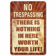 Nothing Here Worth Your Life No Trespassing Sign picture