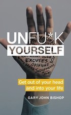 Unfu*k Yourself: Get Out of Your Head and Into Your Life by Bishop, Gary John picture