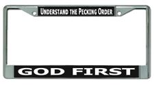 UNDERSTAND THE PECKING ORDER GOD FIRST METAL CHROME LICENSE PLATE FRAME picture