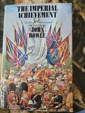 IMPERIAL ACHIEVEMENT: THE RISE & TRANSFORMATION OF THE BRITISH EMPIRE John Bowle picture