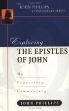 Exploring the Epistles of John: An Expository Commentary by Phillips, John picture