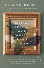 Making Peace with What I Can't Control : Find Relief from the Exhaustion of... picture