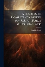 A Leadership Competency Model for U.S. Air Force Wing Chaplains by Dondi E. Cost picture