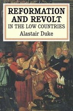 Reformation and Revolt in the Low Countries by Alastair Duke (2003, Paperback) picture