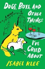 Dogs, Boys, and Other Things I've Cried About : A Memoir Hardcove picture
