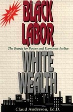 Black Labor, White Wealth : The - Paperback, by Anderson Claud - Very Good picture