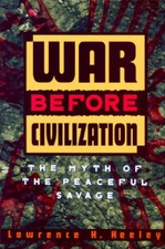 War Before Civilization: The Myth of the Peaceful Savage - Hardcover - GOOD picture