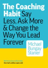 The Coaching Habit: Say Less, Ask More & Change the Way You  - VERY GOOD picture