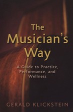 The Musician's Way: A Guide to Practice, Performance, and Wellness picture