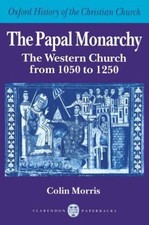 The Papal Monarchy: The Western Church from 1050 to 1250 (Oxford History of the  picture