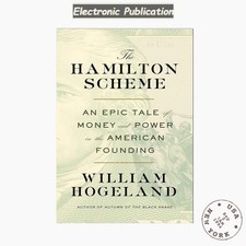 The Hamilton Scheme: An Epic Tale of Money and P, William Hogeland 2024 picture