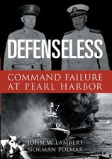 DEFENSELESS: COMMAND FAILURE AT PEARL HARBOR By John Lambert & Norman Polmar NEW picture