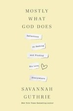 Mostly What God Does: Reflections on Seeking and Finding His Love Eve - GOOD picture
