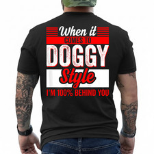 When It Comes to Doggy Style I'm 100 Percent Behind (Back) T-Shirt picture