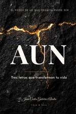 AÚN: Tres letras que transforman tu vida. (Spanish Edition) picture