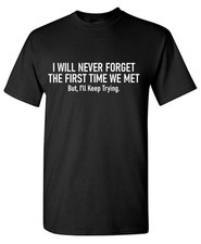 I Will Never Sarcastic Humor Graphic Tee Gift For Men Novelty Funny T Shirt picture