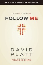 Follow Me: A Call to Die. A Call to Live., David Platt picture