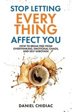 Stop Letting Everything Affect You by Daniel Chidiac Paperback USA STOCK picture
