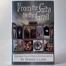 From the Gita to the Grail Bernie Clark 2014 Paperback 1st Ed Yoga Myth Book picture