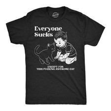 Mens Funny T Shirts Everyone Sucks Except for This  Awesome Cat Sarcastic picture