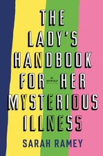 The Lady's Handbook for Her Mysterious Illness: A Memoir - hardcover Ramey, ... picture