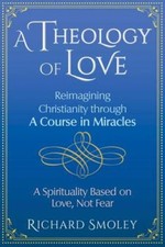 A Theology of Love: Reimagining Christianity through A Course in Miracles - GOOD picture