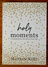 Holy Moments: A Handbook for the Rest of Your Life by Kelly, Matthew New USA picture