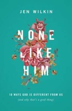 None Like Him: 10 Ways God Is Different from Us (and Why That's a - VERY GOOD picture