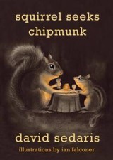 Squirrel Seeks Chipmunk: A Modest Bestiary - Hardcover By Sedaris, David - GOOD picture