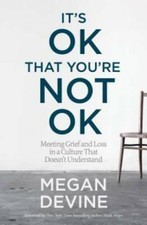 It's OK That You're Not OK: Meeting Grief and Loss in a Culture That - VERY GOOD picture