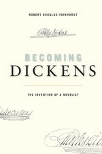 Becoming Dickens: The Invention of a Novelist picture