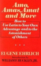 Amo, Amas, Amat, and More: How to Use Latin to Your Own Advantage and to  - GOOD picture