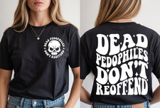 Dead Pedophiles Don’t Reoffend, Protective Parent We Love Our Kids T-Shirt picture