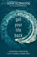 Get Your Life Back: Everyday Practice..., John Eldredge picture