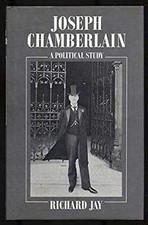 Joseph Chamberlain : A Political Study Hardcover Richard Jay picture