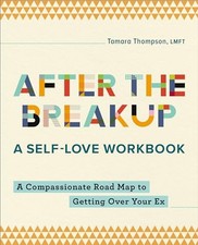 After the Breakup: A Self-Love Workbook: A Compassionate Roadmap to Getting ... picture