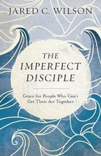 The Imperfect Disciple: Grace for Pe..., Jared C Wilson picture