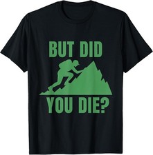Mountain Hiking Motivation Tee - 'But Did You Die?' Fun Adventure Shirt picture