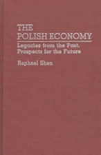 The Polish Economy : Legacies from the Past, Prospects for the Fu picture