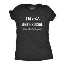 Womens Im Not Anti Social Im Anti Stupid T Shirt Funny Rude Sarcastic Joke Tee picture