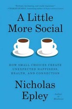 A Little More Social: How Small - Hardcover, by Epley Nicholas - Very Good u picture
