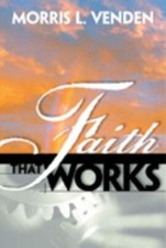 Faith that works by Morris L Venden picture