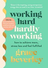 Working Hard, Hardly Working: How to achieve more, stress less a picture