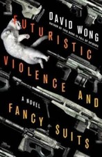 Futuristic Violence and Fancy Suits: A Novel - Hardcover By Wong, David - GOOD picture