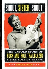 Shout, Sister, Shout: The Untold Story of Rock-and-Roll Trailblazer Sister ... picture
