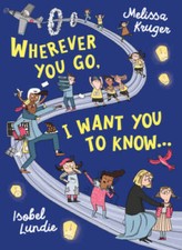 Wherever You Go, I Want You to Know - Hardcover By Melissa Kruger - VERY GOOD picture