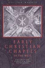 Early Christian Chapels in the West : Decoration, Function, and Patronage AZ picture