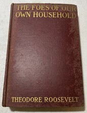 The Foes of Our Own Household by Theodore Roosevelt Published In 1917 Hardback  picture