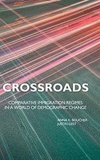 CROSSROADS: COMPARATIVE IMMIGRATION REGIMES IN A WORLD OF By Anna K. Boucher picture