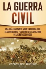 La Guerra Civil: Una Gu?A Fascinante Sobre La Guerra Civil Estadounidense Y... picture